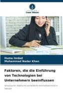 Faktoren, die die Einführung von Technologien bei Unternehmern beeinflussen di Huma Imdad, Muhammad Nadar Khan edito da Verlag Unser Wissen