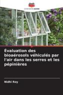Évaluation des bioaérosols véhiculés par l'air dans les serres et les pépinières di Nidhi Roy edito da Editions Notre Savoir