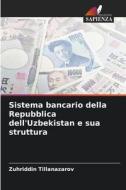 Sistema bancario della Repubblica dell'Uzbekistan e sua struttura di Zuhriddin Tillanazarov edito da Edizioni Sapienza