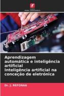 Aprendizagem automática e inteligência artificial Inteligência artificial na conceção de eletrónica di J. Refonaa edito da Edições Nosso Conhecimento