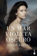 Un mar violeta oscuro di Ayanta Barilli edito da Booket
