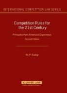 Competition Rules for the 21st Century: Principles from America's Experience di Ky Ewing edito da WOLTERS KLUWER LAW & BUSINESS