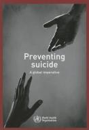 Preventing Suicide: A Global Imperative di World Health Organization edito da WORLD HEALTH ORGN