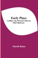 Early Plays;  Catiline, The Warrior's Barrow, Olaf Liljekrans di Henrik Ibsen edito da Alpha Editions