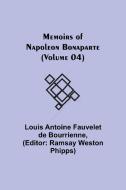 Memoirs of Napoleon Bonaparte (Volume 04) di Louis Antoine Fauvelet De Bourrienne edito da Alpha Editions