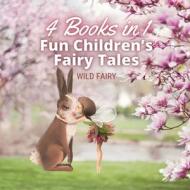 FUN CHILDREN'S FAIRY TALES: 4 BOOKS IN 1 di WILD FAIRY edito da LIGHTNING SOURCE UK LTD