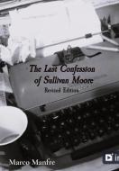 The Last Confession of Sullivan Moore di Marco Manfre edito da Marco Manfre