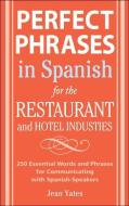 Perfect Phrases in Spanish for the Hotel and Restaurant Industries: 500 + Essential Words and Phrases for Communicating  di Jean Yates edito da MCGRAW HILL BOOK CO