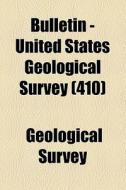 Bulletin - United States Geological Survey (410) di Geological Survey edito da General Books Llc