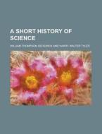 A Short History Of Science di William Thompson Sedgwick edito da General Books Llc