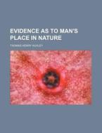 Evidence As To Man's Place In Nature (1863) di Thomas Henry Huxley edito da General Books Llc