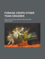 Forage Crops Other Than Grasses (1899) di Thomas Shaw edito da General Books Llc
