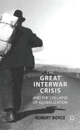 The Great Interwar Crisis and the Collapse of Globalization di Robert Boyce edito da Palgrave Macmillan