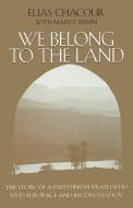 We Belong to the Land di Elias Chacour, Mary E Jensen edito da University of Notre Dame Press