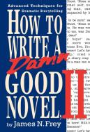 How to Write a Damn Good Novel, II: Advanced Techniques for Dramatic Storytelling di James N. Frey edito da ST MARTINS PR 3PL