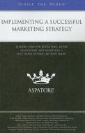 Implementing a Successful Marketing Strategy: Leading CMOS on Budgeting, Media Allocation, and Achieving a Successful Return on Investment di Debbie Miller, Christopher Benham, Frank McCarthy edito da Aspatore Books