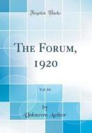 The Forum, 1920, Vol. 64 (Classic Reprint) di Unknown Author edito da Forgotten Books