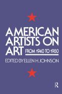 American Artists On Art di Ellen H. Johnson edito da Taylor & Francis Ltd