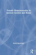 Female Homosexuality In Ancient Greece And Rome di Sandra Boehringer edito da Taylor & Francis Ltd