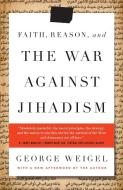 Faith, Reason, and the War Against Jihadism di George Weigel edito da IMAGE BOOKS