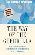 The Way of the Guerrilla: Achieving Success and Balance as an Entrepreneur in the 21st Century di Jay Conrad Levinson edito da MARINER BOOKS