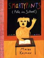 Smartypants: Pete in School di Maira Kalman edito da G. P. Putnam's Sons