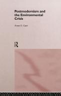 Postmodernism and the Environmental Crisis di Arran Gare edito da Taylor & Francis Ltd