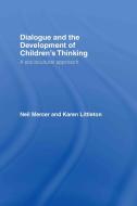 Dialogue and the Development of Children's Thinking di Neil (University of Cambridge Mercer, Karen (The Open University Littleton edito da Taylor & Francis Ltd
