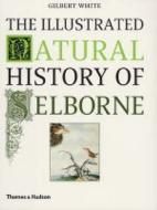 The Illustrated Natural History of Selborne di Gilbert White edito da Thames & Hudson Ltd