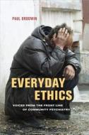 Everyday Ethics - Voices from the Front Line of Community Psychiatry di Paul Brodwin edito da University of California Press