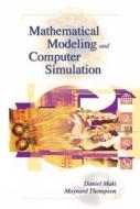 Mathematical Modeling and Computer Simulation di Brooks Cole Publishing Company, Daniel P. Maki, Maynard Thompson edito da Cengage Learning