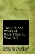 The Life And Works Of Robert Burns, Volume Ii di Robert Burns edito da Bibliolife