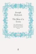 The Idea of a Town di Joseph Rykwert edito da Faber and Faber ltd.