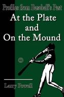 At the Plate and on the Mound di Larry Powell edito da iUniverse