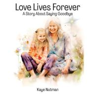 Love Lives Forever di Kaye Nutman edito da oggytheoggdesign