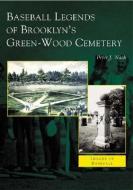 Baseball Legends of Brooklyn's Green-Wood Cemetery di Peter J. Nash edito da ARCADIA PUB (SC)