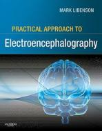 Practical Approach to Electroencephalography di Mark H. Libenson edito da Elsevier LTD, Oxford