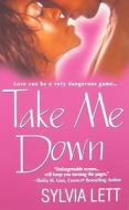 Take Me Down di Sylvia Lett edito da Kensington Publishing