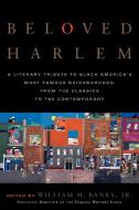 Beloved Harlem: A Literary Tribute to Black America's Most Famous Neighborhood, from the Classics to the Contemporary di William H. Jr. Banks edito da RANDOM HOUSE