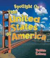 Spotlight on the United States of America di Bobbie Kalman, Niki Walker edito da CRABTREE PUB