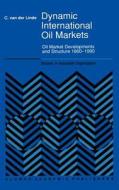 Dynamic International Oil Markets di C. van der Linde edito da Springer Netherlands