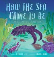 How the Sea Came to Be di Jennifer Berne edito da WM B EERDMANS CO (JUVENILE)