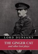 The Ginger Cat And Other Lost Plays di Edward John Moreton Dunsany edito da Wildside Press