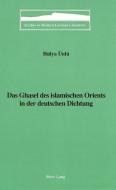 Das Ghasel des islamischen Orients in der deutschen Dichtung di Hülya Ünlü edito da Lang, Peter