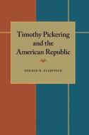 Timothy Pickering and the American Republic di Gerard H. Clarfield edito da UNIV OF PITTSBURGH PR