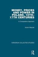 Money, Prices And Power In Poland, 16th-17th Centuries di Antoni Maczak edito da Taylor & Francis Ltd