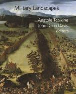 Military Landscapes di Anatole Tchikine, John Dean Davis edito da Harvard University Press