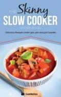 The Skinny Slow Cooker Recipe Book di CookNation edito da Bell & Mackenzie Publishing