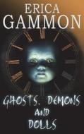 Ghosts, Demons and Dolls di Erica Gammon edito da Raven Crest Books