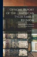 Official Report of the ... American Tyler Family Reunion: Yr. 1899-1900 edito da LEGARE STREET PR